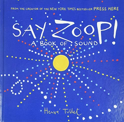 Book cover for "Say Zoop! A Book Of Sound" by Herve Tullet. It has a blue background with an illustration of a large yellow dot in the middle with dots of other colors radiating from it. The book title is in black and the author's name is in yellow.