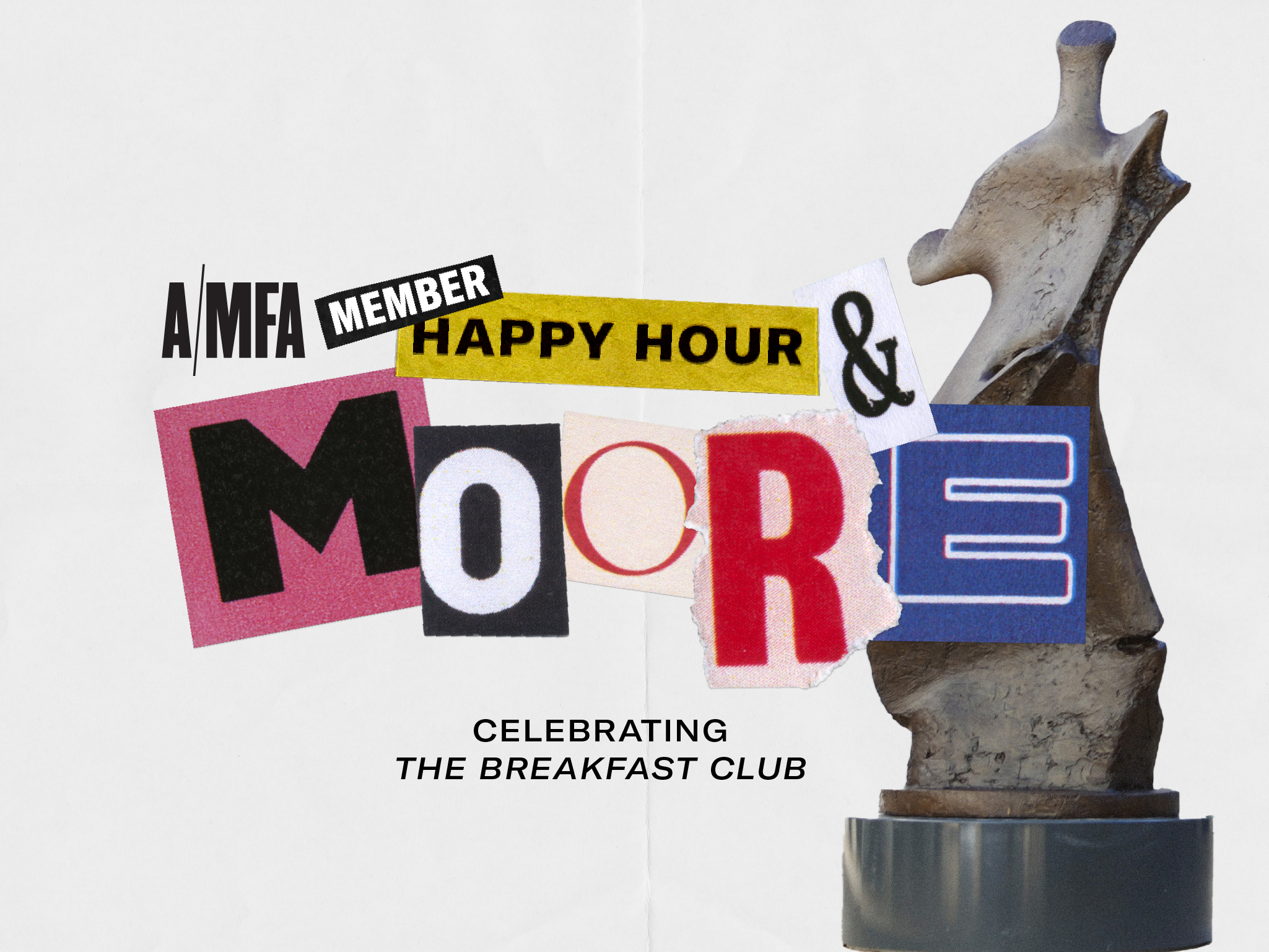 Graphic with the words AMFA member happy hour and moore celebrating the breakfast club next to a photo of a bronze sculpture by Henry Moore.