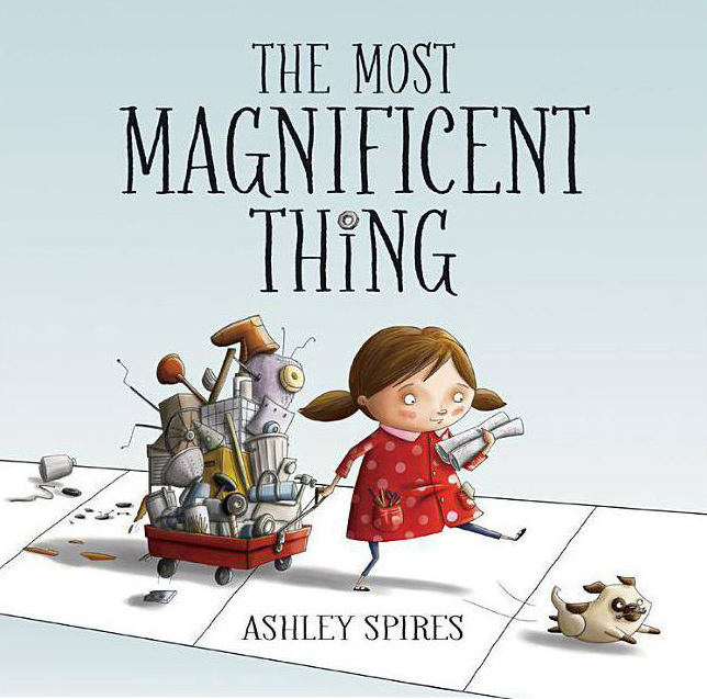 Book cover for The Most Magnificent Thing by Ashley Spires.