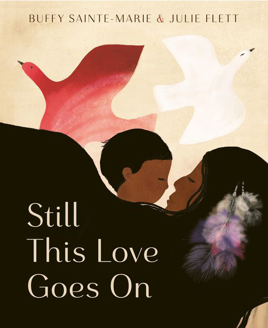 Book cover for Still This Love Goes On by Buffy Sainte-Marie and Julie Flett.